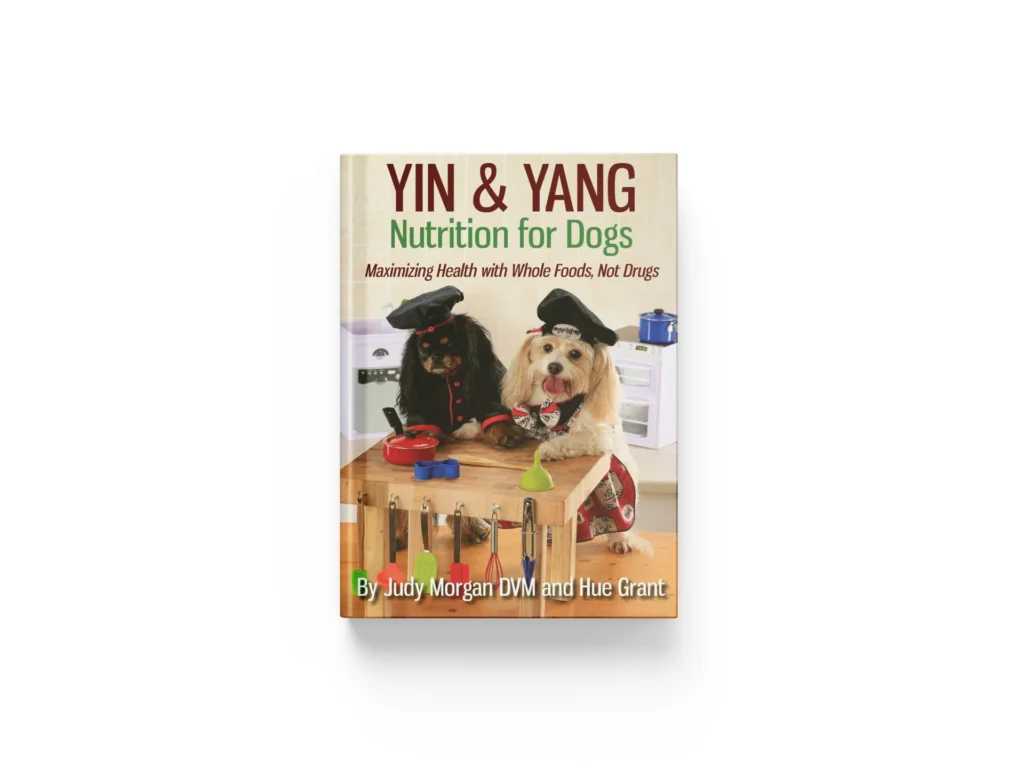 Yin Yang Nutrition for Dogs by Dr. Judy Morgan DVM and Hue Grant